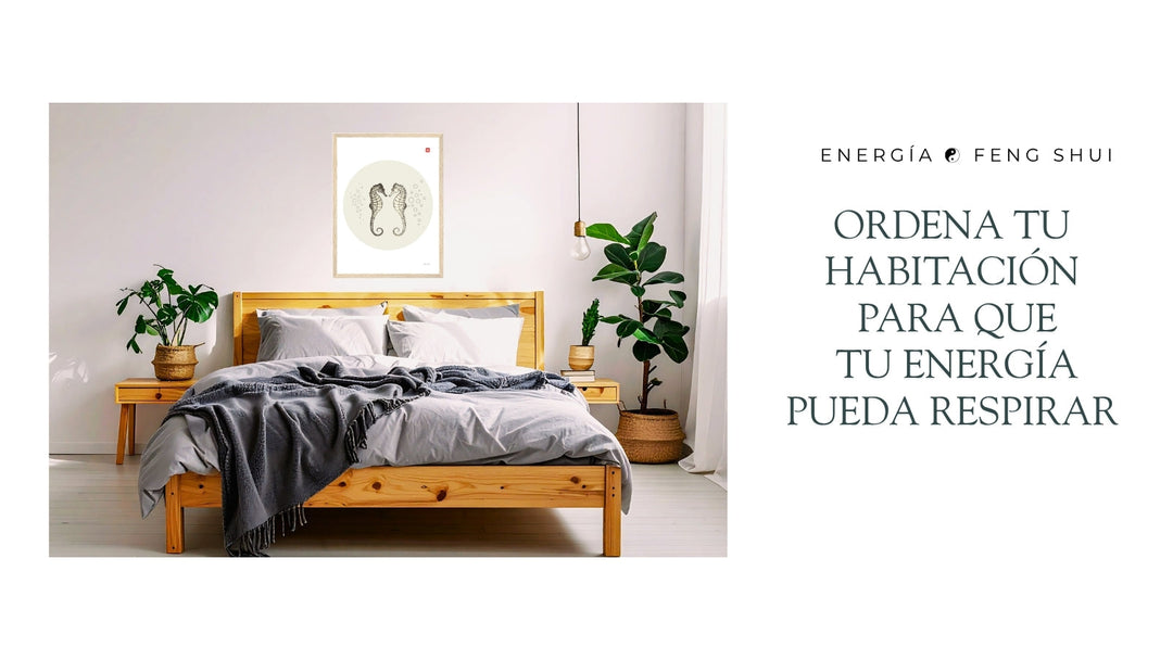 Cómo ordenar tu habitación para que la energía fluya mejor (Feng Shui fácil I)